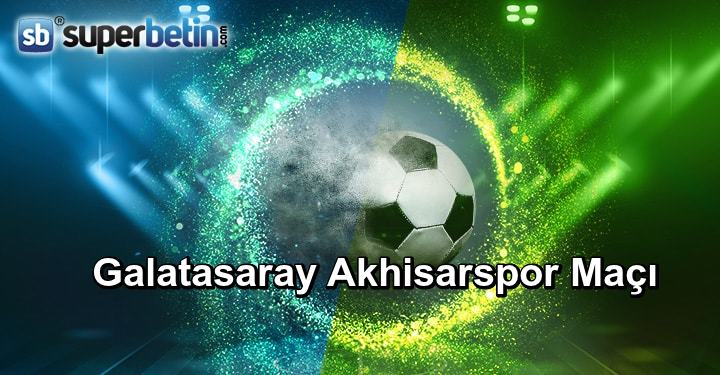 Galatasaray Akhisarspor Maçı Canlı İzle 5 Ağustos 2018 Bet
