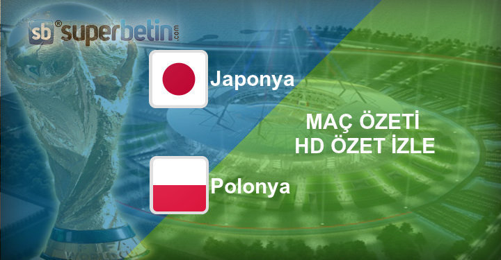 Japonya Polonya Maç Özeti 28 Haziran 2018 Bet