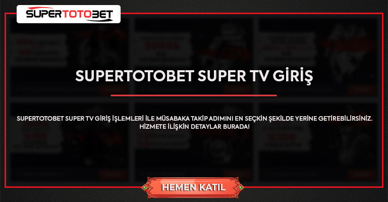 Supertotobet Super TV Giriş Supertotobet TV Hizmetleri Güncel